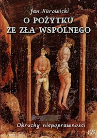 O pożytku ze zła wspólnego - Kurowicki Jan - książka