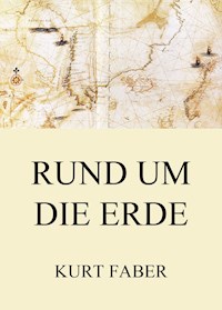 Rund um die Erde - Kurt Faber - ebook