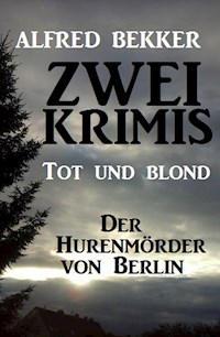 Zwei Alfred Bekker Krimis: Tot und blond / Der Hurenmörder von Berlin - Alfred Bekker - ebook