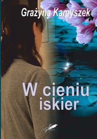 W cieniu iskier - Kamyszek Grażyna - ebook + książka
