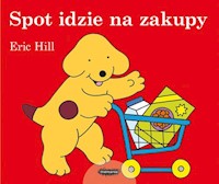 Spot idzie na zakupy - Hill Eric - książka
