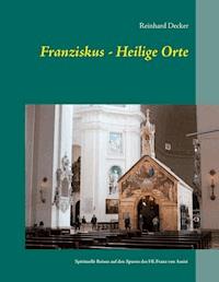 Franziskus - Heilige Orte - Reinhard Decker - ebook