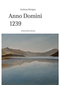 Anno Domini 1239  -  Stauferzeit , Hochmittelalter - Andreas Körtgen - ebook
