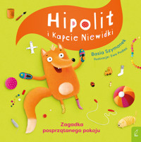 Hipolit i kapcie niewidki. Zagadka posprzątanego pokoju - Basia Szymanek - książka