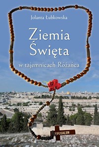 Ziemia Święta w tajemnicach Różańca - Łubkowska Jolanta - książka