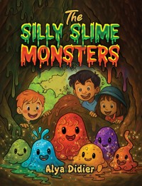 The Silly Slime Monsters - Alya Didier - ebook