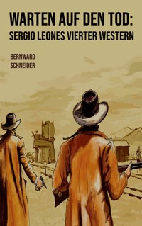 Warten auf den Tod: Sergio Leones vierter Western - Bernward Schneider - ebook