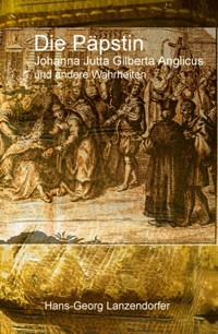 Die Päpstin Johanna Jutta Gilberta Anglicus - Hans-Georg Lanzendorfer - ebook