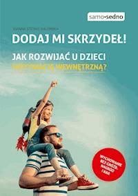 Dodaj mi skrzydeł! Jak rozwijać u dzieci motywację wewnętrzną? - Joanna Steinke-Kalembka - ebook + książka