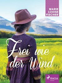 Frei wie der Wind - Marie Louise Fischer - ebook