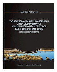 Zapis późnoglacjalnych i holoceńskich zmian środowiskowych w osadach torfowisk alkalicznych Bagno Bubnów i Bagno Staw - Pietruczuk Jarosław - książka