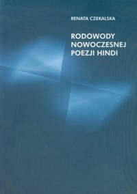 Rodowody nowoczesnej poezji hindi - Renata Czekalska - książka
