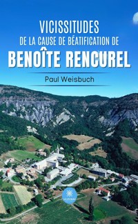 Vicissitudes de la cause de béatification de Benoîte Rencurel - Paul Weisbuch - ebook
