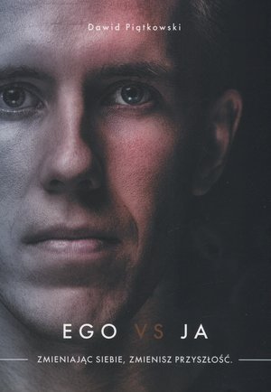 Ego vs ja. Zmieniając siebie, zmienisz przyszłość - Dawid Piątkowski - książka