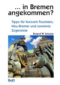 ... in Bremen angekommen? - Roland W. Schulze - ebook
