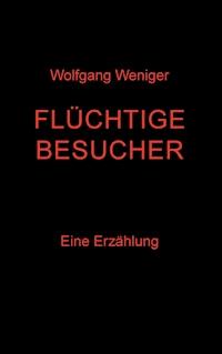 Flüchtige Besucher - Wolfgang Weniger - ebook