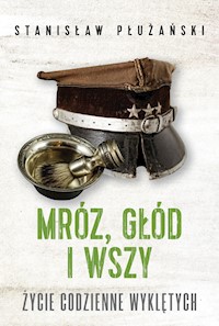 Mróz, głód i wszy. Życie codzienne Wyklętych - Płużański Stanisław - ebook