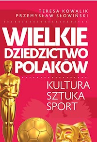 Wielkie dziedzictwo Polaków. - Słowiński Przemysław, Kowalik Teresa - książka