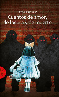 Cuentos de amor, locura y muerte - Horacio Quiroga - ebook