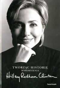 Tworząc historię. Wspomnienia - Hillary Rodham-Clinton - ebook