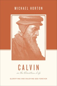 Calvin on the Christian Life - Michael Horton - ebook