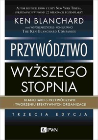 Przywództwo wyższego stopnia. Blanchard o przywództwie i tworzeniu efektywnych organizacji - Ken Blanchard - książka