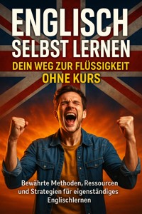 Englisch Selbst Lernen: Dein Weg zur Flüssigkeit Ohne Kurs - Christoph Eberhardt - ebook