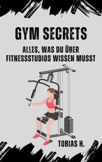 GYM Secrets: alles was du über Fitnessstudios wissen musst - Tobias Hopfmüller - ebook