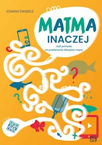 Matma inaczej czyli pomysły na przełamanie lekcyjnej rutyny - Świercz Joanna - książka