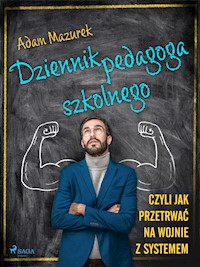 Dziennik pedagoga szkolnego. Czyli jak przetrwać na wojnie z systemem - Adam Mazurek - ebook + audiobook
