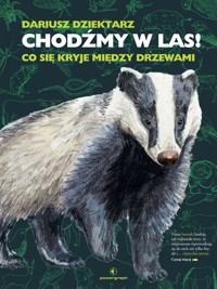 Chodźmy w Las! Co się kryje między drzewami - Dariusz Dziektarz - ebook + książka