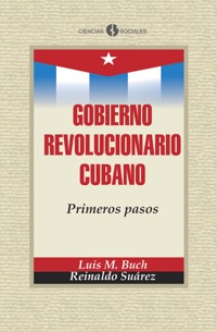 Gobierno Revolucionario Cubano. Primeros pasos - Luis M. Buch Rodríguez - ebook