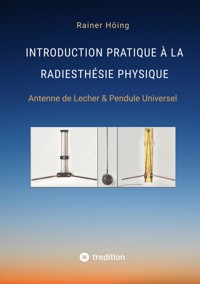 Introduction Pratique à la Radiesthésie Physique - Rainer Höing - ebook