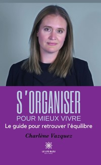S’organiser pour mieux vivre - Charlène Vazquez - ebook