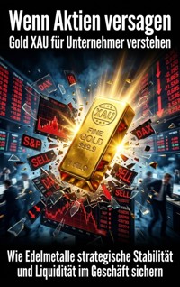 Wenn Aktien versagen: Gold XAU für Unternehmer verstehen - Clara Meier - ebook