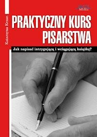 Praktyczny Kurs Pisarstwa. Jak napisać intrygującą i wciągającą książkę? - Katarzyna Krzan - ebook
