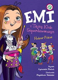 Emi i Tajny Klub Superdziewczyn Hokus-Pokus Tom 9 - Agnieszka Mielech - książka