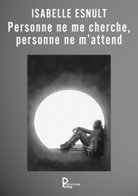 Personne ne me cherche, personne ne m'attend - Isabelle Esnult - ebook