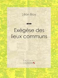 Exégèse des lieux communs - Léon Bloy - ebook