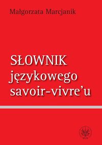 Słownik językowego savoir vivre`u - Marcjanik Małgorzata - książka