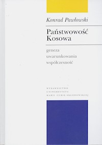 Państwowość Kosowa Geneza - uwarunkowania - współczesność - Pawłowski Konrad - książka
