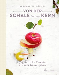Von der Schale bis zum Kern - Bernadette Wörndl - ebook