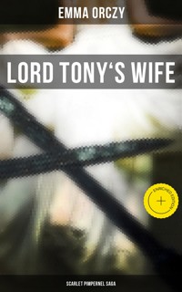 LORD TONY'S WIFE: Scarlet Pimpernel Saga - Emma Orczy - ebook