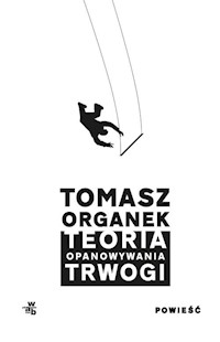Teoria opanowywania trwogi - Tomasz Organek - książka
