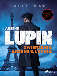 Arsène Lupin. Zwierzenia Arsène'a Lupina - Leblanc Maurice - ebook + audiobook