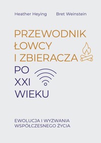 Przewodnik łowcy i zbieracza po XXI wieku. Ewolucja i wyzwania współczesnego życia - Heather Heying, Bret Weinstein - ebook + audiobook + książka