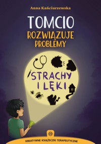 Tomcio rozwiązuje problemy Strachy i lęki - Kańciurzewska Anna - książka
