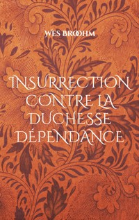 Insurrection contre la duchesse dépendance - Wes Broohm - ebook