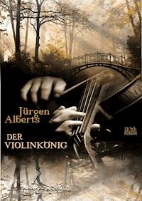 Der Violinkönig - Jürgen Alberts - ebook