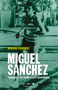 Miguel Sánchez. Memoria(s) del primer atleta desaparecido - Ricardo Fernández - ebook